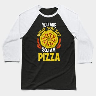 You are What You Eat So, I AM PIZZA Baseball T-Shirt